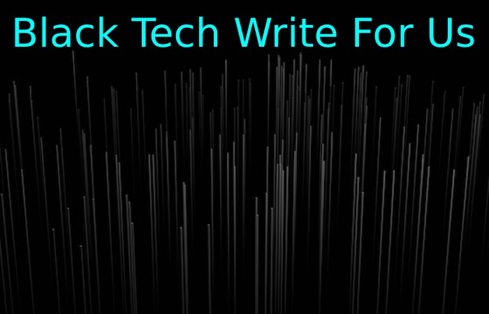 Black Tech Write For Us 