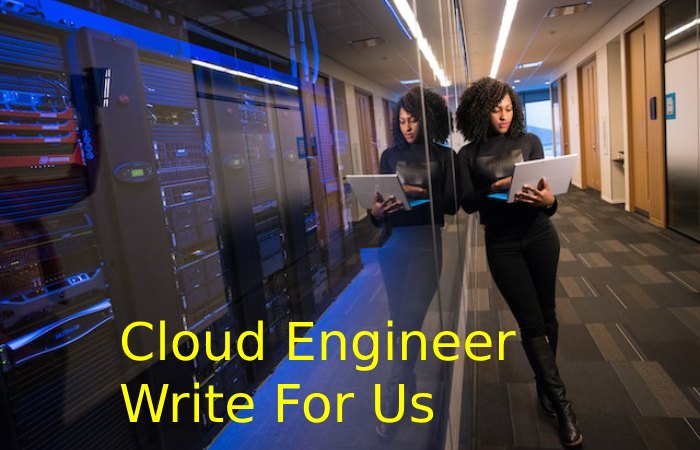 Cloud Engineer Write For Us
