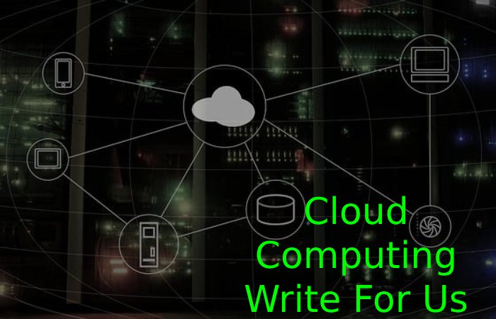 Cloud Computing Write For Us