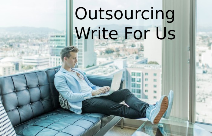 Outsourcing Write For Us