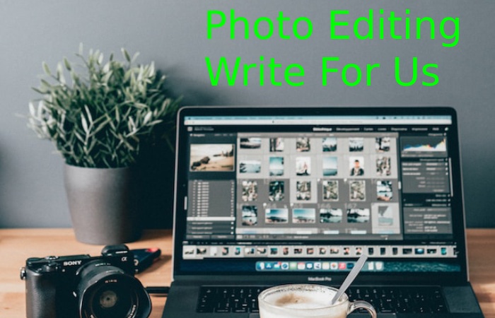 Photo Editing Write For Us
