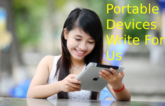Portable Devices Write For Us