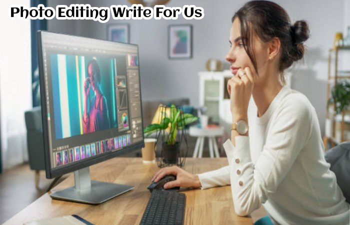 Photo Editing Write For Us