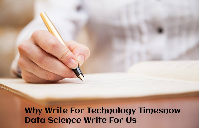 Why Write For Technology Timesnow - Data Science Write For Us