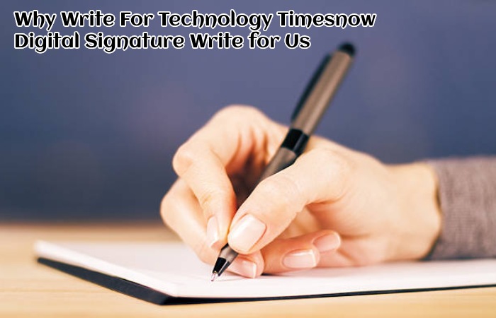 Why Write For Technology Timesnow - Digital Signature Write for Us