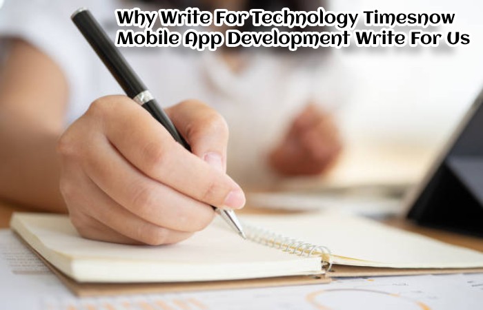 Why Write For Technology Timesnow - Mobile App Development Write For Us