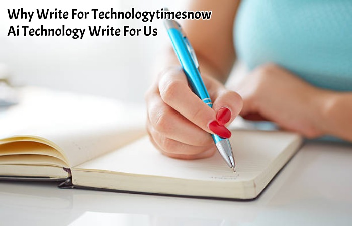 Why Write For Technologytimesnow – Ai Technology Write For Us