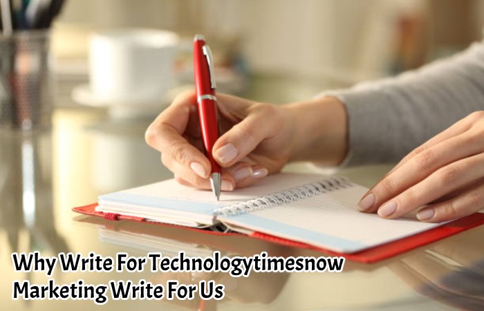 Why Write For Technologytimesnow – Marketing Write For Us