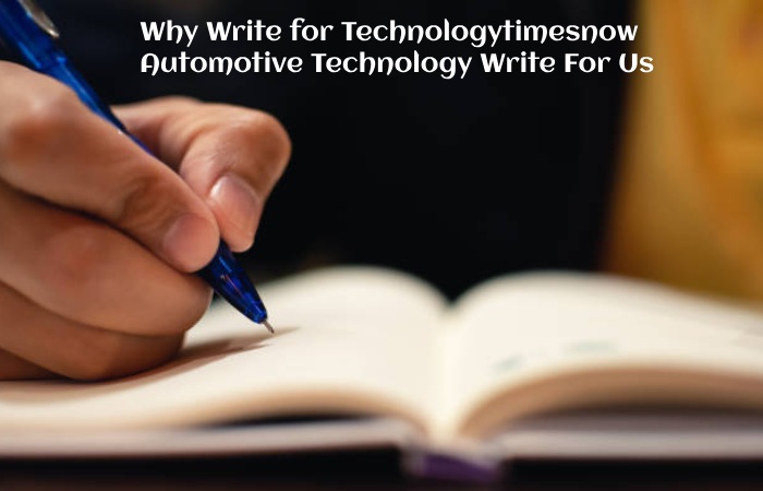 Why Write for Technologytimesnow – Automotive Technology Write For Us