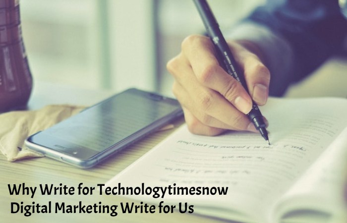 Why Write for Technologytimesnow – Digital Marketing Write for Us