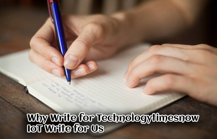 Why Write for Technologytimesnow – IoT Write for Us