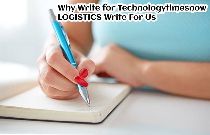 Why Write for Technologytimesnow – LOGISTICS Write For Us