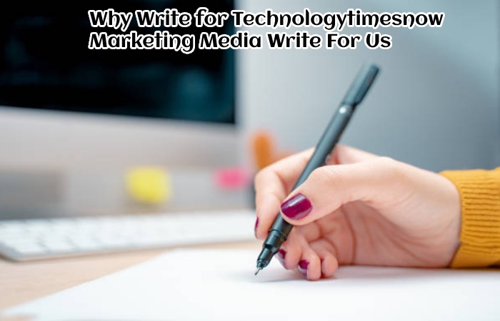 Why Write for Technologytimesnow – Marketing Media Write For Us
