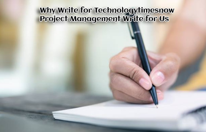 Why Write for Technologytimesnow – Project Management Write for Us