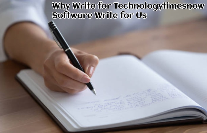 Why Write for Technologytimesnow – Software Write for Us