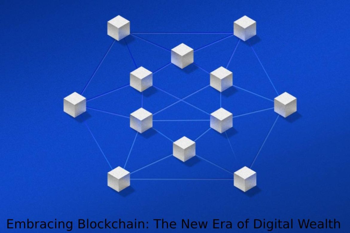 Embracing Blockchain: The New Era of Digital Wealth