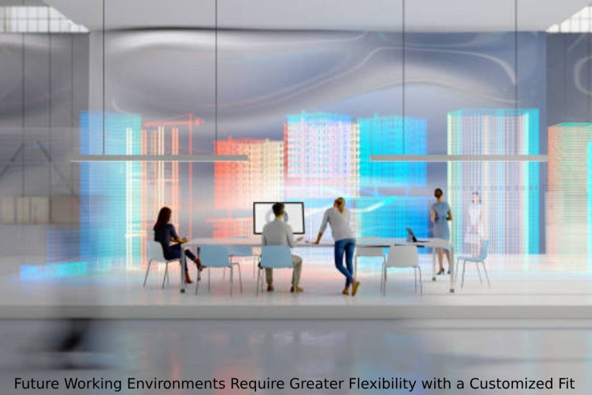 Future Working Environments Require Greater Flexibility with a Customized Fit
