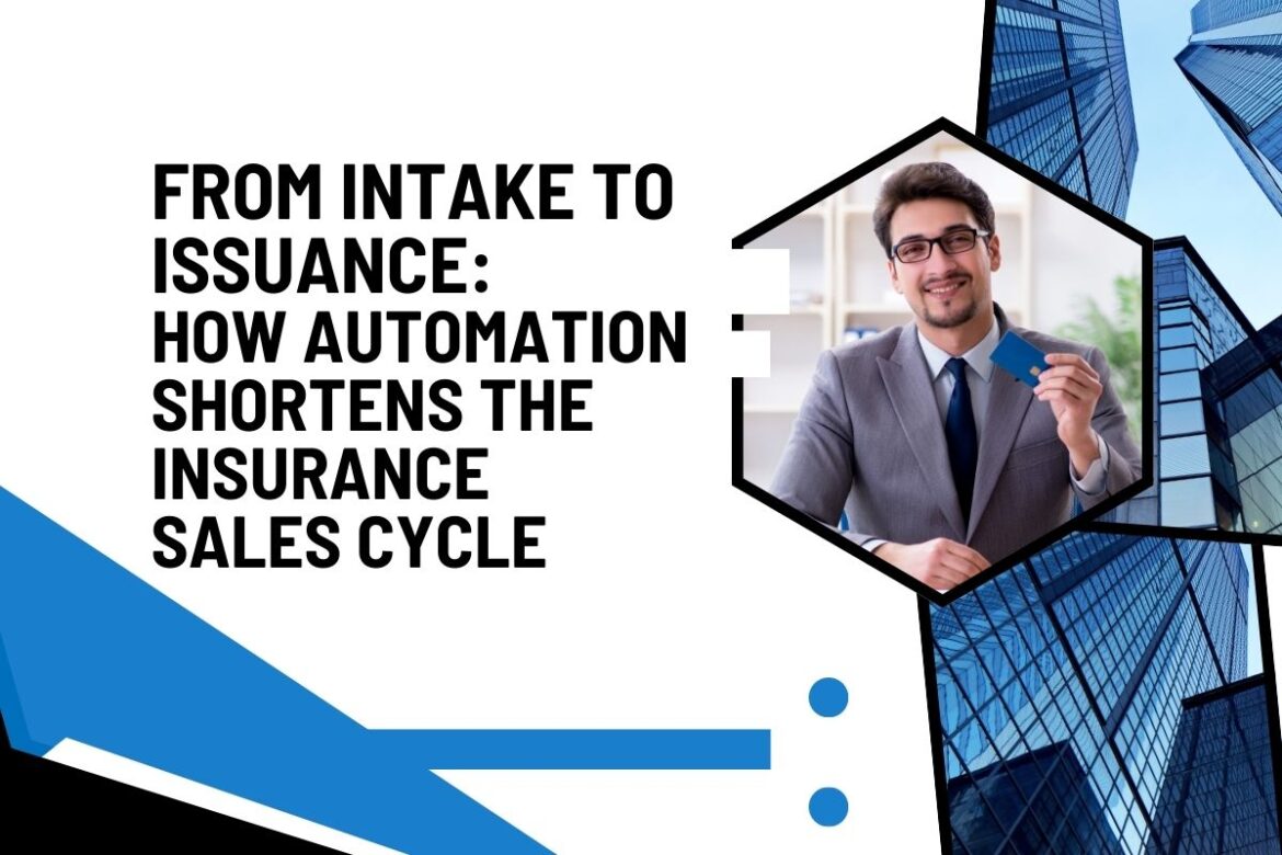 From Intake to Issuance How Automation Shortens the Insurance Sales Cycle