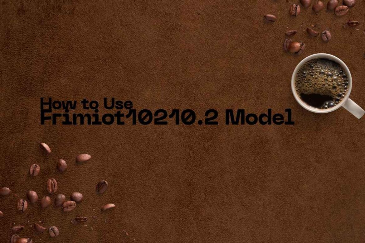 How to Use Frimiot10210.2 Model