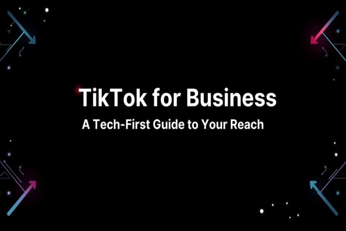 tiktok for business, a tech-first guide to your reach