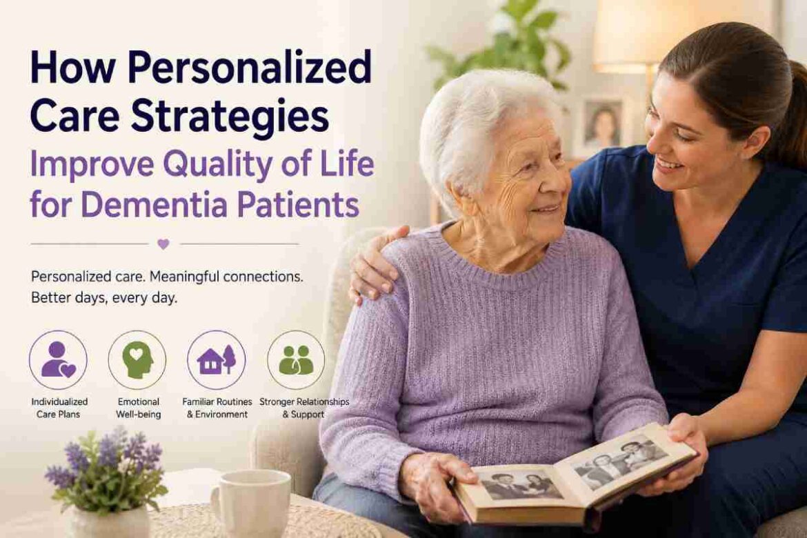 How Personalized Care Strategies Improve Quality of Life for Dementia Patients at alzinfo.org